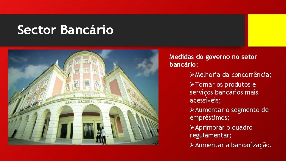 Sector Bancário Medidas do governo no setor bancário: ØMelhoria da concorrência; ØTornar os produtos