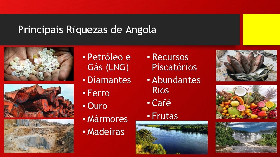 Principais Riquezas de Angola • Petróleo e Gás (LNG) • Diamantes • Ferro •
