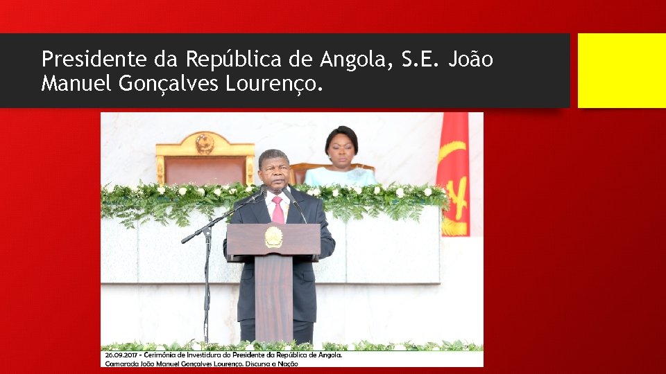 Presidente da República de Angola, S. E. João Manuel Gonçalves Lourenço. 