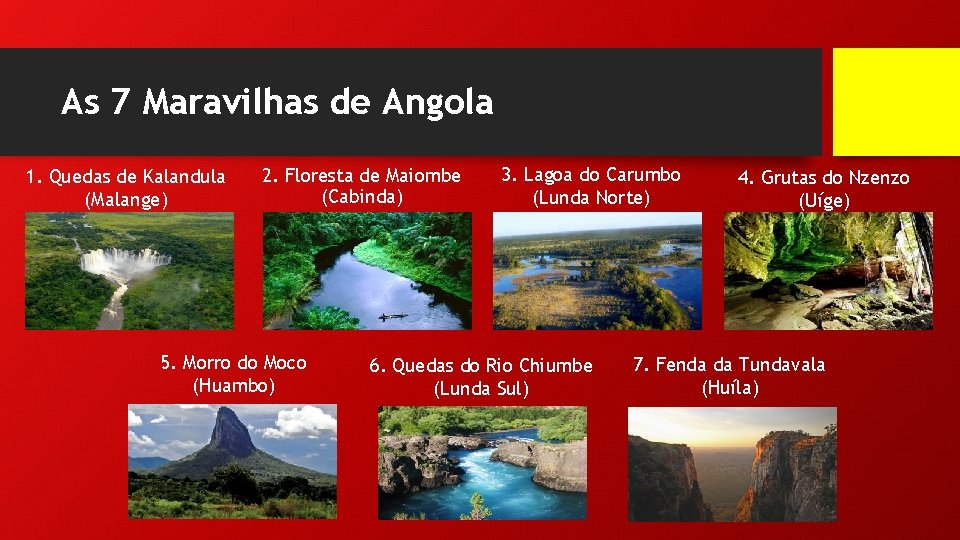 As 7 Maravilhas de Angola 1. Quedas de Kalandula (Malange) 2. Floresta de Maiombe