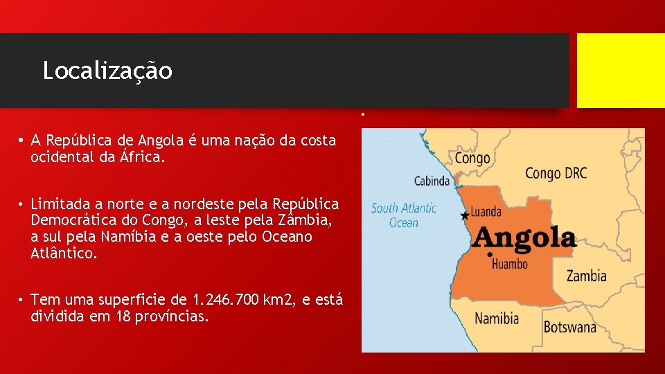 Localização • A República de Angola é uma nação da costa ocidental da África.