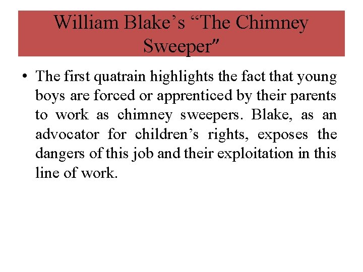 William Blake’s “The Chimney Sweeper” • The first quatrain highlights the fact that young