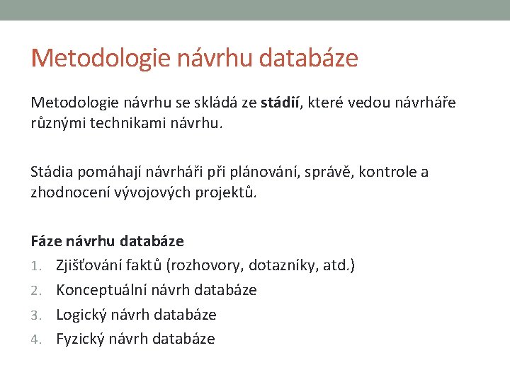 Metodologie návrhu databáze Metodologie návrhu se skládá ze stádií, které vedou návrháře různými technikami