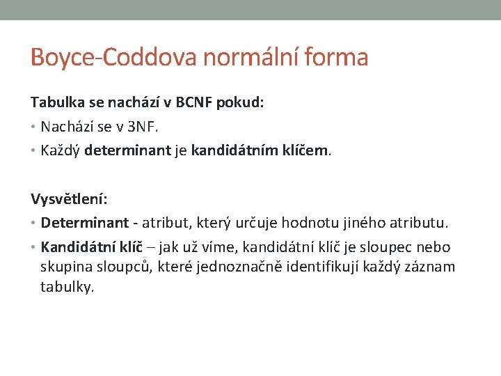 Boyce-Coddova normální forma Tabulka se nachází v BCNF pokud: • Nachází se v 3