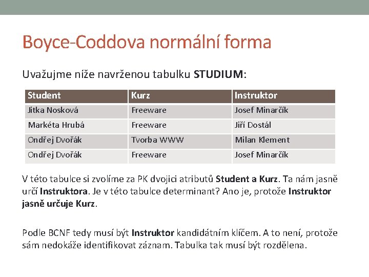 Boyce-Coddova normální forma Uvažujme níže navrženou tabulku STUDIUM: Student Kurz Instruktor Jitka Nosková Freeware