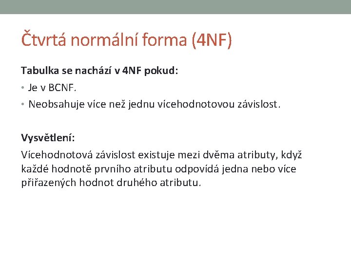 Čtvrtá normální forma (4 NF) Tabulka se nachází v 4 NF pokud: • Je