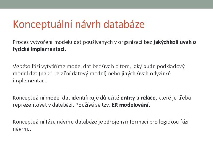 Konceptuální návrh databáze Proces vytvoření modelu dat používaných v organizaci bez jakýchkoli úvah o