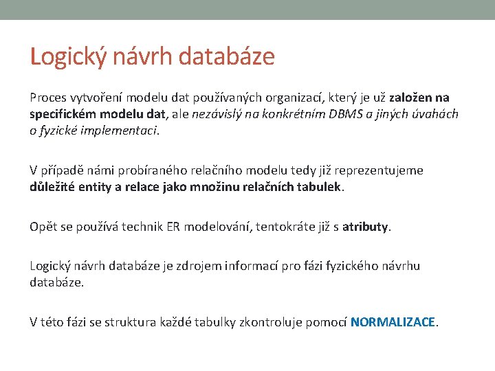 Logický návrh databáze Proces vytvoření modelu dat používaných organizací, který je už založen na