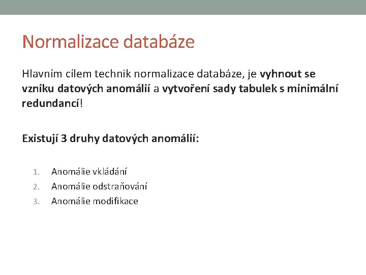 Normalizace databáze Hlavním cílem technik normalizace databáze, je vyhnout se vzniku datových anomálií a