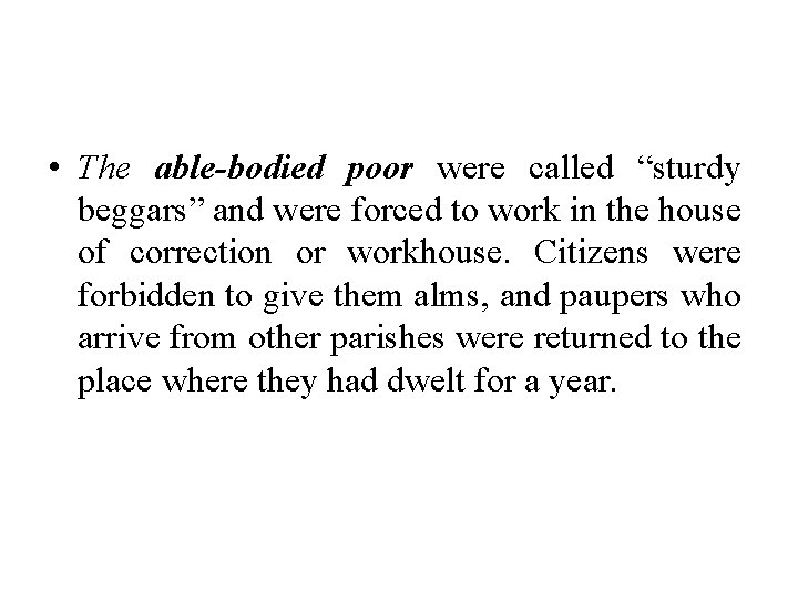  • The able-bodied poor were called “sturdy beggars” and were forced to work