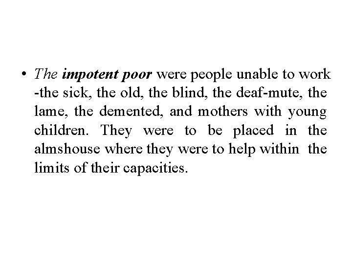  • The impotent poor were people unable to work -the sick, the old,