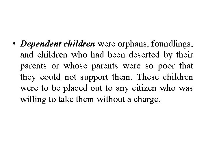  • Dependent children were orphans, foundlings, and children who had been deserted by