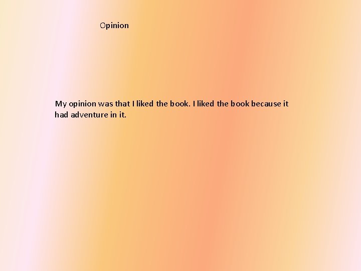 Opinion My opinion was that I liked the book because it had adventure in