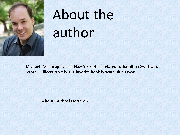 About the author Michael Northrop lives in New York. He is related to Jonathan