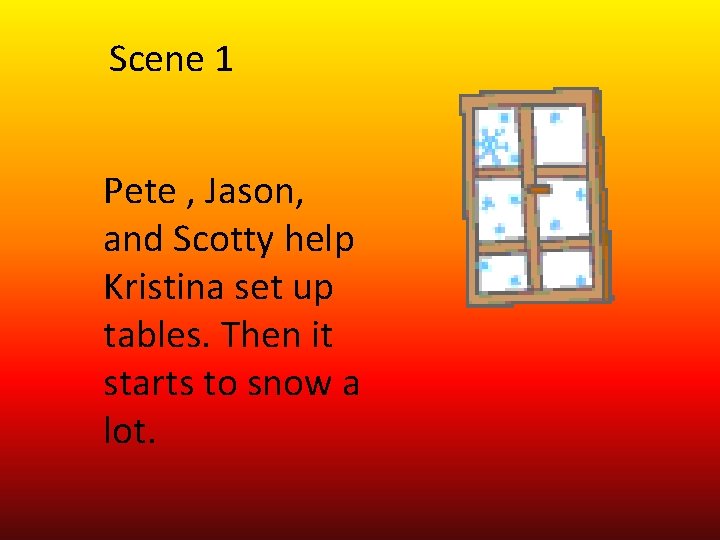 Scene 1 Pete , Jason, and Scotty help Kristina set up tables. Then it