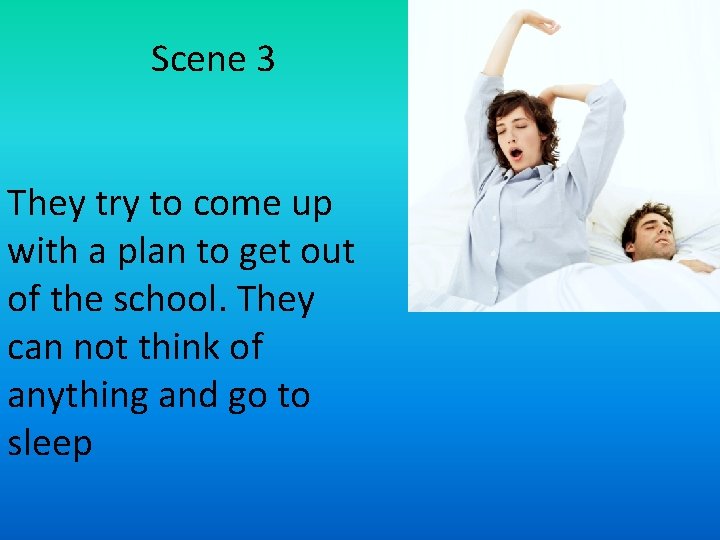 Scene 3 They try to come up with a plan to get out of