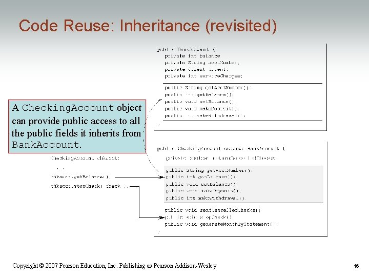 Code Reuse: Inheritance (revisited) A Checking. Account object can provide public access to all Code Reuse: Inheritance (revisited) A Checking. Account object can provide public access to all
