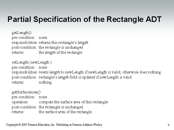 Partial Specification of the Rectangle ADT get. Length() pre-condition: responsibilities post-condition: returns: none returns Partial Specification of the Rectangle ADT get. Length() pre-condition: responsibilities post-condition: returns: none returns