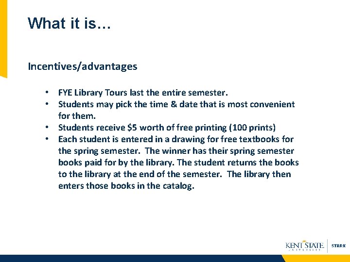 What it is… Incentives/advantages • FYE Library Tours last the entire semester. • Students