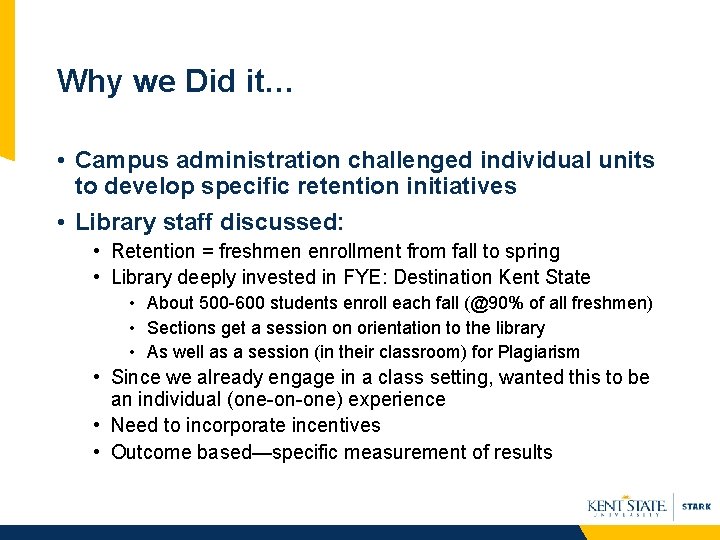 Why we Did it… • Campus administration challenged individual units to develop specific retention