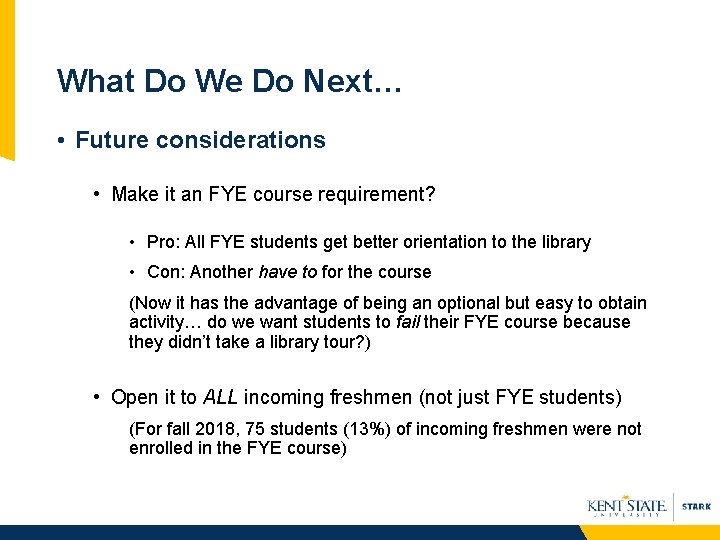 What Do We Do Next… • Future considerations • Make it an FYE course