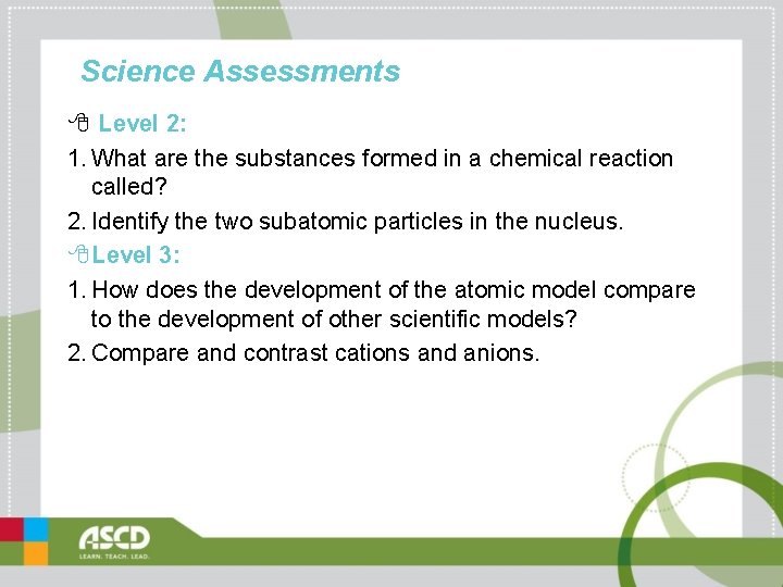 Science Assessments 8 Level 2: 1. What are the substances formed in a chemical