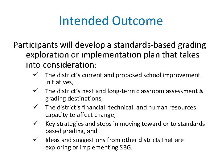 Intended Outcome Participants will develop a standards-based grading exploration or implementation plan that takes