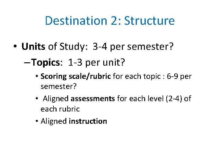 Destination 2: Structure • Units of Study: 3 -4 per semester? – Topics: 1