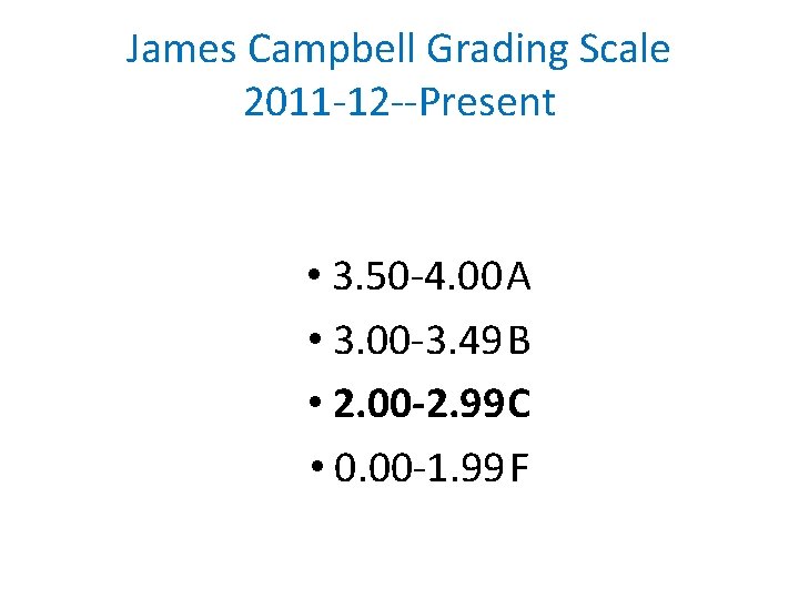 James Campbell Grading Scale 2011 -12 --Present • 3. 50 -4. 00 A •