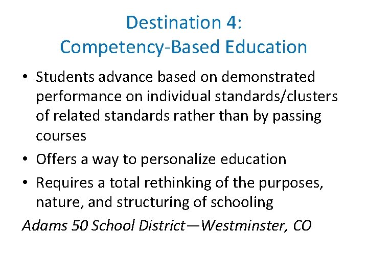 Destination 4: Competency-Based Education • Students advance based on demonstrated performance on individual standards/clusters