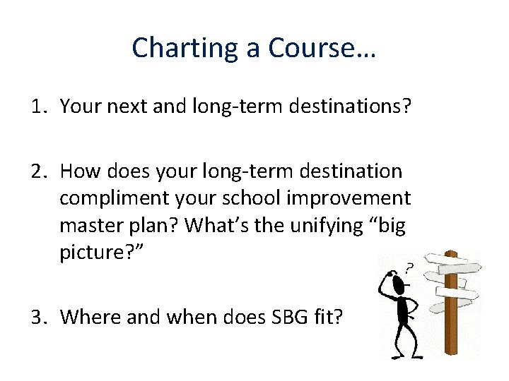 Charting a Course… 1. Your next and long-term destinations? 2. How does your long-term