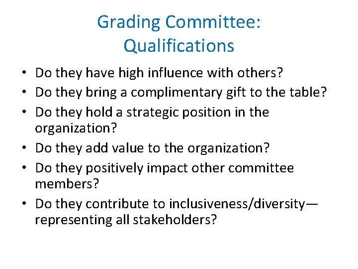 Grading Committee: Qualifications • Do they have high influence with others? • Do they