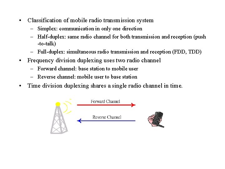  • Classification of mobile radio transmission system – Simplex: communication in only one