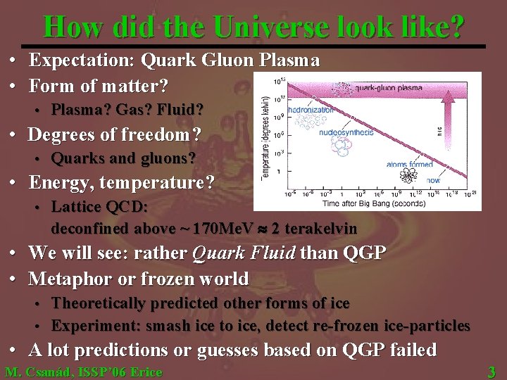 How did the Universe look like? • Expectation: Quark Gluon Plasma • Form of