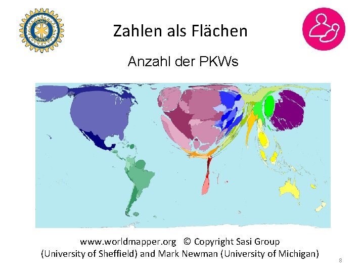 Zahlen als Flächen Anzahl der PKWs www. worldmapper. org © Copyright Sasi Group (University