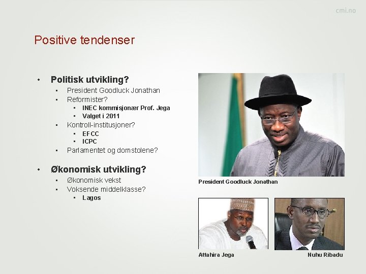 Positive tendenser • Politisk utvikling? • • President Goodluck Jonathan Reformister? • • •