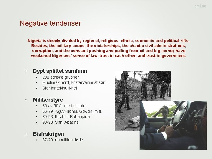 Negative tendenser Nigeria is deeply divided by regional, religious, ethnic, economic and political rifts.