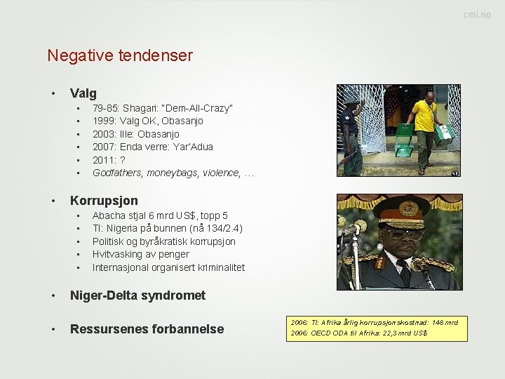 Negative tendenser • Valg • • 79 -85: Shagari: “Dem-All-Crazy” 1999: Valg OK, Obasanjo