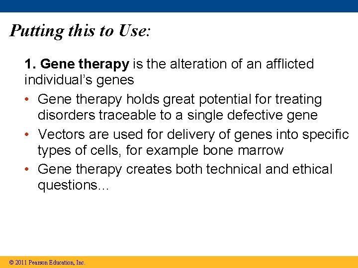 Putting this to Use: 1. Gene therapy is the alteration of an afflicted individual’s