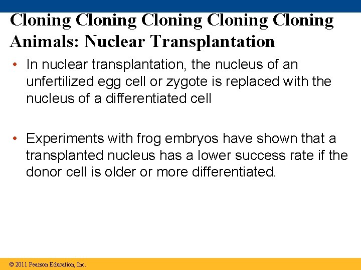 Cloning Cloning Animals: Nuclear Transplantation • In nuclear transplantation, the nucleus of an unfertilized