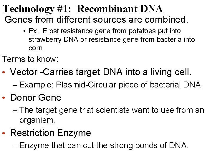Technology #1: Recombinant DNA Genes from different sources are combined. • Ex. Frost resistance