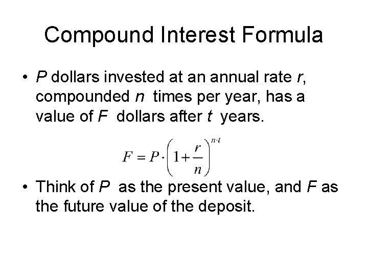 Compound Interest Formula • P dollars invested at an annual rate r, compounded n