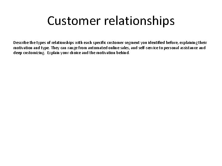 Customer relationships Describe the types of relationships with each specific customer segment you identified