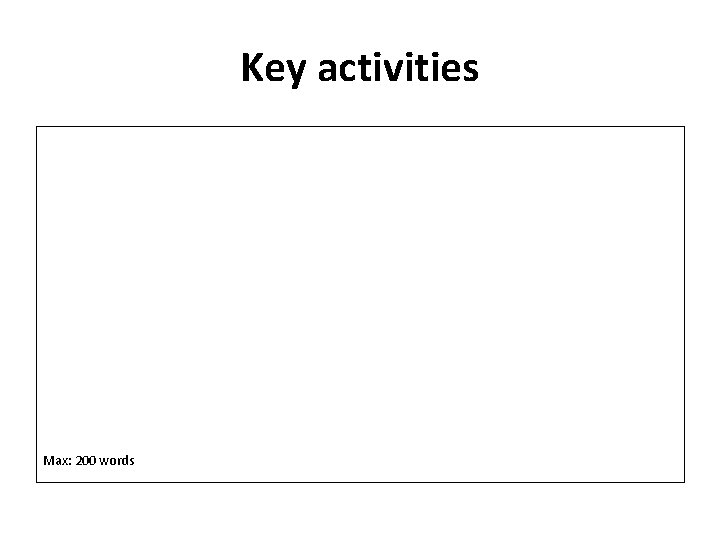 Key activities Max: 200 words 