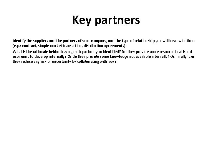 Key partners Identify the suppliers and the partners of your company, and the type