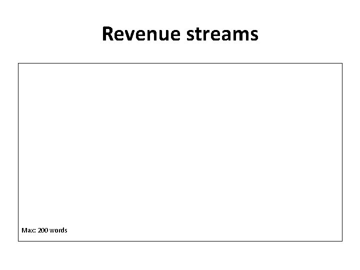 Revenue streams Max: 200 words 