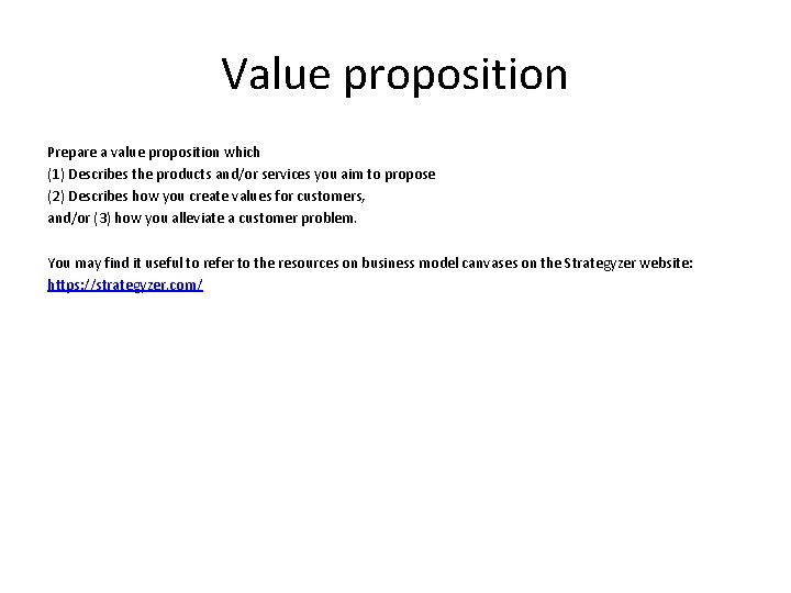 Value proposition Prepare a value proposition which (1) Describes the products and/or services you