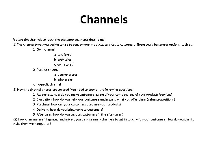 Channels Present the channels to reach the customer segments describing: (1) The channel types