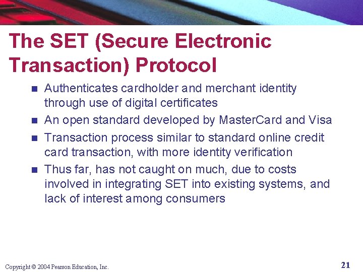 The SET (Secure Electronic Transaction) Protocol Authenticates cardholder and merchant identity through use of