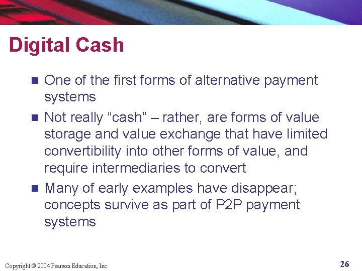 Digital Cash One of the first forms of alternative payment systems n Not really